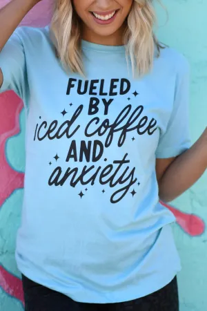 Fueled By Iced Coffee & Anxiety Tee